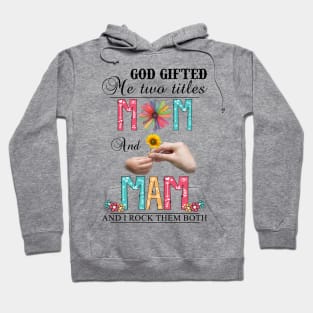 Vintage God Gifted Me Two Titles Mom And Mam Wildflower Hands Flower Happy Mothers Day Hoodie